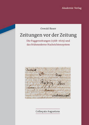 Zeitungen VOR Der Zeitung: Die Fuggerzeitungen (1568-1605) Und Das Fr hmoderne Nachrichtensystem - Colloquia Augustana 28 (Hardback)