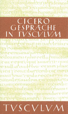 Gespr che in Tusculum / Tusculanae Disputationes: Lateinisch - Deutsch - Sammlung Tusculum (Hardback)