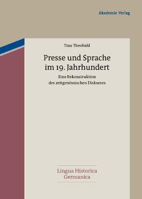 Presse Und Sprache Im 19. Jahrhundert: Eine Rekonstruktion Des Zeitgen ssischen Diskurses - Lingua Historica Germanica 2 (Hardback)