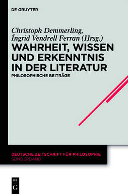 Wahrheit, Wissen und Erkenntnis in der Literatur: Philosophische Beitrage - Deutsche Zeitschrift fur Philosophie / Sonderbande 35 (Hardback)