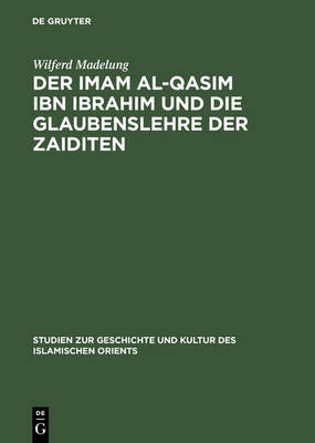 Der Imam Al-Qasim Ibn Ibrahim Und Die Glaubenslehre Der Zaiditen (Hardback)