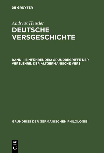 Deutsche Versgeschichte, Band 1, Einf hrendes: Grundbegriffe Der Verslehre. Der Altgermanische Vers - Grundria Der Germanischen Philologie 8/1 (Hardback)