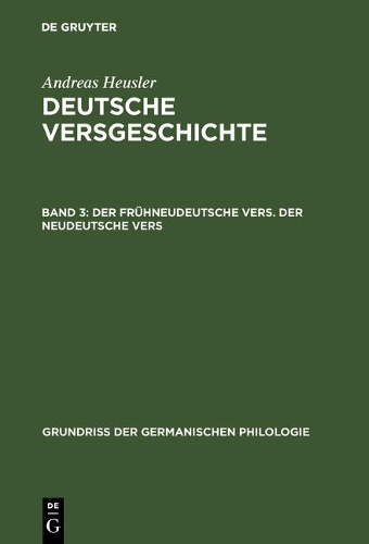 Deutsche Versgeschichte, Band 3, Der Fr hneudeutsche Vers. Der Neudeutsche Vers - Grundria Der Germanischen Philologie 8/3 (Hardback)