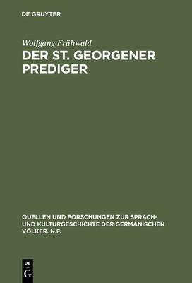 Der St. Georgener Prediger: Studien Zur Wandlung Des Geistlichen Gehaltes - Quellen Und Forschungen Zur Sprach- Und Kulturgeschichte der 9 (133) (Hardback)