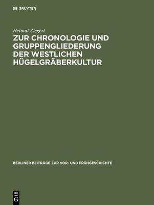 Zur Chronologie Und Gruppengliederung Der Westlichen Hugelgraberkultur - Berliner Beitrage Zur VOR- Und Fruhgeschichte 7 (Hardback)