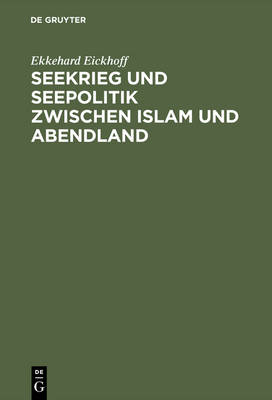 Seekrieg Und Seepolitik Zwischen Islam Und Abendland (Hardback)