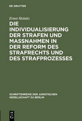 Die Individualisierung der Strafen und Ma nahmen in der Reform des Strafrechts und des Strafprozesses - Schriftenreihe der Juristischen Gesellschaft Zu Berlin 4 (Hardback)