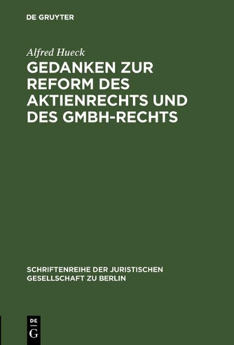 Gedanken zur Reform des Aktienrechts und des GmbH-Rechts - Schriftenreihe der Juristischen Gesellschaft Zu Berlin, 11 (Hardback)