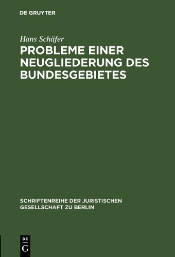 Probleme Einer Neugliederung Des Bundesgebietes - Schriftenreihe der Juristischen Gesellschaft Zu Berlin 12 (Hardback)