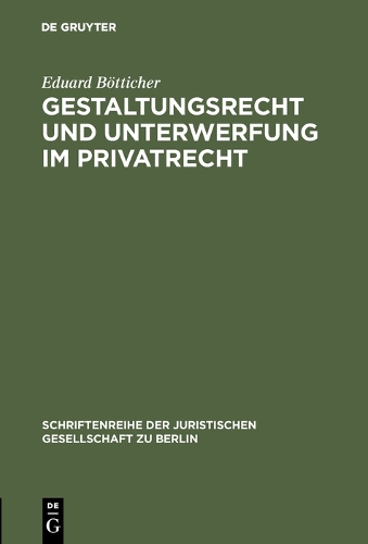 Gestaltungsrecht und Unterwerfung im Privatrecht - Schriftenreihe der Juristischen Gesellschaft Zu Berlin 17 (Hardback)