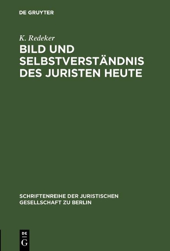 Bild und Selbstverst ndnis des Juristen heute - Schriftenreihe der Juristischen Gesellschaft Zu Berlin 36 (Hardback)