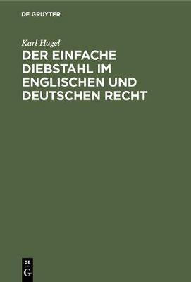 Der Einfache Diebstahl Im Englischen Und Deutschen Recht: Eine Rechtsvergleichende Studie (Hardback)