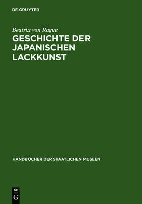 Geschichte Der Japanischen Lackkunst - Handb Cher Der Staatlichen Museen (Hardback)