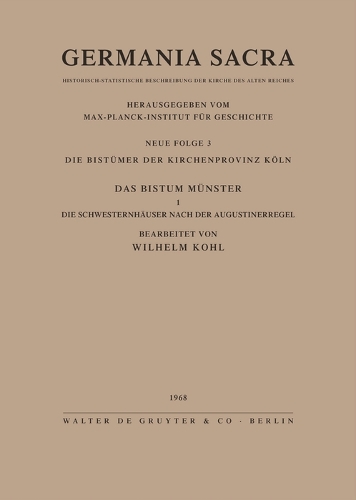 Germania Sacra, Bd 3, Die Bist mer Der Kirchenprovinz K ln. Das Bistum M nster I. Die Schwesternh user Nach Der Augustinerregel (Hardback)