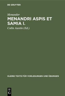 Menandri Aspis Et Samia I. - Kleine Texte F r Vorlesungen Und bungen 188A (Hardback)