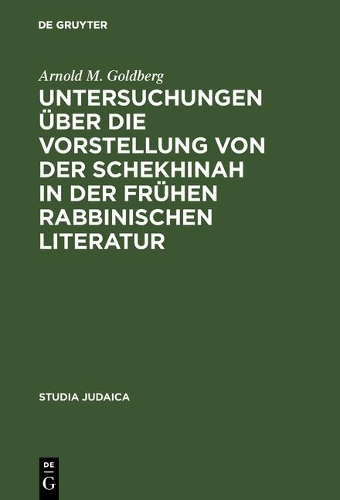 Untersuchungen ber Die Vorstellung Von Der Schekhinah in Der Fr hen Rabbinischen Literatur: Talmud Und Midrach - Studia Judaica 5 (Hardback)