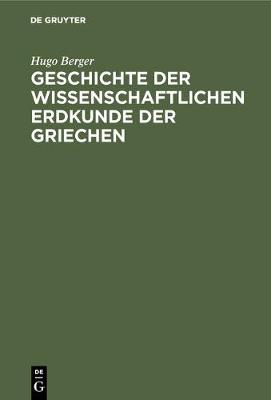 Geschichte Der Wissenschaftlichen Erdkunde Der Griechen (Hardback)