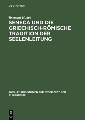 Seneca Und Die Griechisch-R mische Tradition Der Seelenleitung - Quellen Und Studien Zur Geschichte der Philosophie 13 (Hardback)