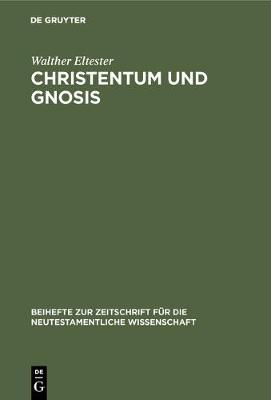 Christentum Und Gnosis - Beihefte Zur Zeitschrift F r die Neutestamentliche Wissensch 37 (Hardback)