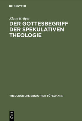 Der Gottesbegriff Der Spekulativen Theologie - Theologische Bibliothek T Pelmann 19 (Hardback)