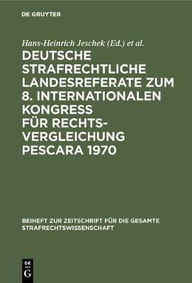 Deutsche Strafrechtliche Landesreferate Zum 8. Internationalen Kongre F r Rechtsvergleichung Pescara 1970 - Beiheft Zur Zeitschrift F r die Gesamte Strafrechtswissensch (Hardback)