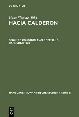 Hacia Calderon, Segundo Coloquio Anglogermano, Hamburgo 1970 - Hamburger Romanistische Studien / Reihe B 36 (Hardback)