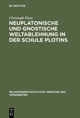 Neuplatonische und gnostische Weltablehnung in der Schule Plotins - Religionsgeschichtliche Versuche Und Vorarbeiten 34 (Hardback)
