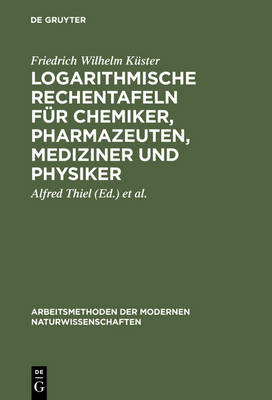 Logarithmische Rechentafeln f r Chemiker, Pharmazeuten, Mediziner und Physiker - Arbeitsmethoden Der Modernen Naturwissenschaften (Hardback)