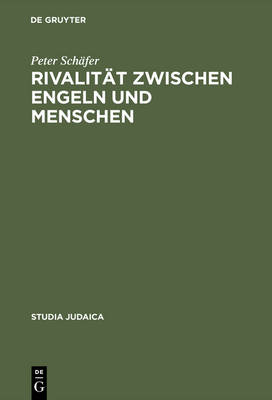 Rivalit t Zwischen Engeln Und Menschen: Untersuchungen Zur Rabbinischen Engelvorstellung - Studia Judaica: Forschungen Zur Wissenschaft Des Judentums 8 (Hardback)