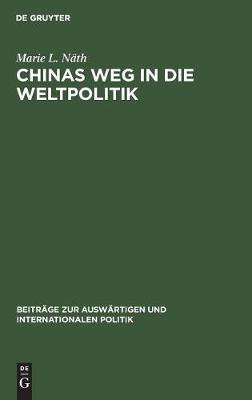 Chinas Weg in die Weltpolitik - Beitrage Zur Auswartigen Und Internationalen Politik 7 (Hardback)