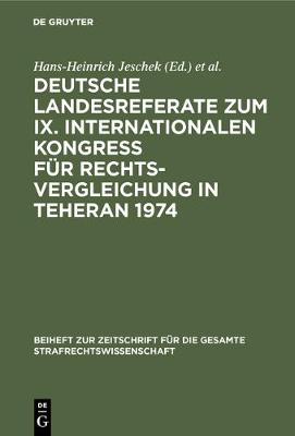Deutsche Landesreferate Zum IX. Internationalen Kongre F r Rechtsvergleichung in Teheran 1974 - Beiheft Zur Zeitschrift F r die Gesamte Strafrechtswissensch (Hardback)