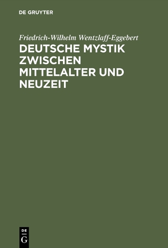 Deutsche Mystik Zwischen Mittelalter Und Neuzeit (Hardback)