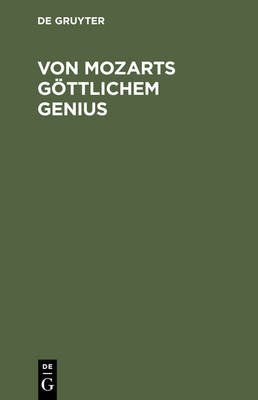 Von Mozarts G ttlichem Genius: Eine Kunstbetrachtung Auf Der Grundlage Der Schopenhauerschen Philosophie (Hardback)