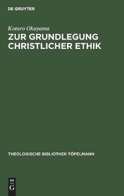 Zur Grundlegung Christlicher Ethik: Theologische Konzeptionen Der Gegenwart Im Lichte Des Analogie-Problems (Hardback)