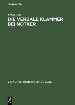 Die Verbale Klammer Bei Notker: Untersuchungen Zur Wortstellung in Der Boethius-UEbersetzung - Das Althochdeutsche Von St. Gallen 4 (Hardback)