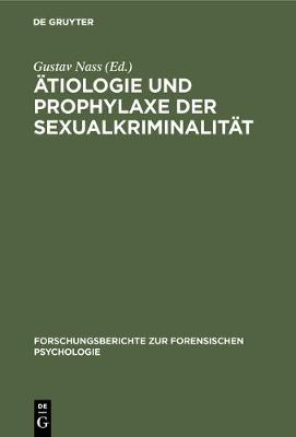 tiologie Und Prophylaxe Der Sexualkriminalit t - Forschungsberichte Zur Forensischen Psychologie 1 (Hardback)