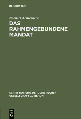 Das rahmengebundene Mandat - Schriftenreihe der Juristischen Gesellschaft Zu Berlin 50 (Hardback)