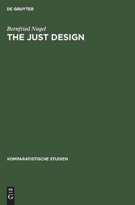 The Just Design: Studien Zu Architektonischen Vorstellungsweisen in Der Neoklassischen Literaturtheorie Am Beispiel Englands - Komparatistische Studien 11 (Hardback)