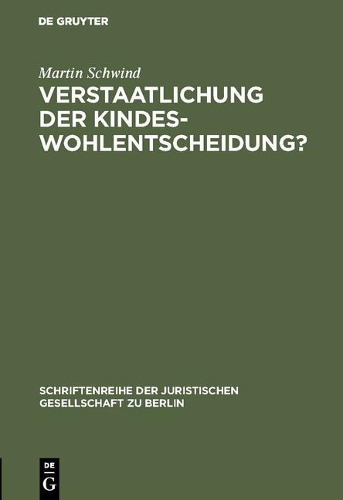 Verstaatlichung der Kindeswohlentscheidung? - Schriftenreihe der Juristischen Gesellschaft Zu Berlin 57 (Hardback)