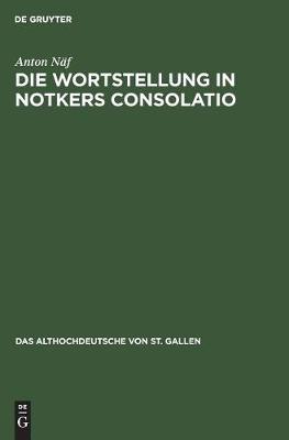 Die Wortstellung in Notkers Consolatio: Untersuchungen Zur Syntax Und UEbersetzungstechnik - Das Althochdeutsche Von St. Gallen 5 (Hardback)