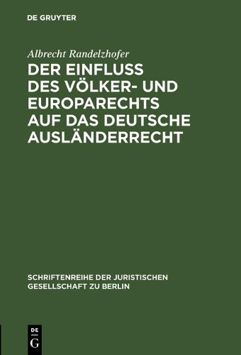 Der Einflu des V lker- und Europarechts auf das deutsche Ausl nderrecht - Schriftenreihe der Juristischen Gesellschaft Zu Berlin 63 (Hardback)