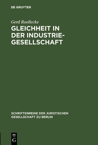 Gleichheit in der Industriegesellschaft - Schriftenreihe der Juristischen Gesellschaft Zu Berlin, 65 (Hardback)