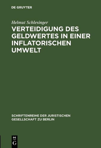 Verteidigung des Geldwertes in einer inflatorischen Umwelt - Schriftenreihe der Juristischen Gesellschaft Zu Berlin 72 (Hardback)