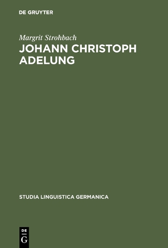 Johann Christoph Adelung - Studia Linguistica Germanica 21 (Hardback)