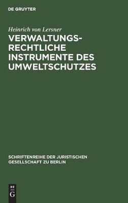 Verwaltungsrechtliche Instrumente des Umweltschutzes - Schriftenreihe der Juristischen Gesellschaft Zu Berlin 76 (Hardback)