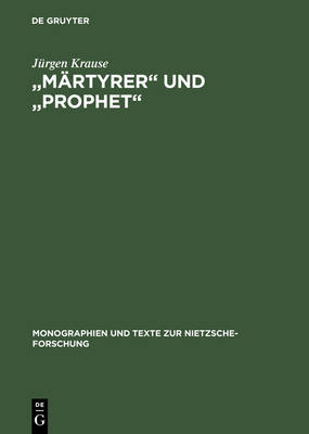 "m rtyrer" Und "prophet": Studien Zum Nietzsche-Kult in Der Bildenden Kunst Der Jahrhundertwende - Monographien Und Texte Zur Nietzsche-Forschung 14 (Hardback)