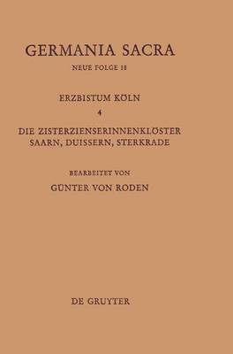 Die Bist mer Der Kirchenprovinz K ln. Das Erzbistum K ln IV. Die Zisterzienserinnenkl ster Saarn, Duissern, Sterkrade (Hardback)