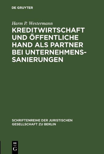 Kreditwirtschaft und ffentliche Hand als Partner bei Unternehmenssanierungen - Schriftenreihe der Juristischen Gesellschaft Zu Berlin 82 (Hardback)