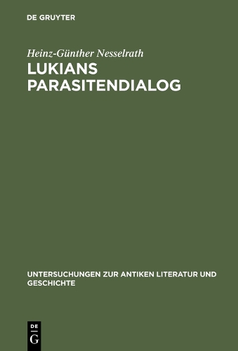 Lukians Parasitendialog - Untersuchungen Zur Antiken Literatur Und Geschichte 22 (Hardback)