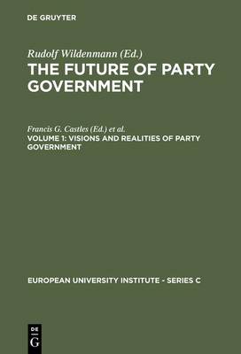 Visions and Realities of Party Government - European University Institute - Series C 5/1 (Hardback)